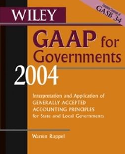 Ruppel, Warren - Wiley GAAP for Governments 2004: Interpretation and Application of Generally Accepted Accounting Principles for State and Local Governments, ebook