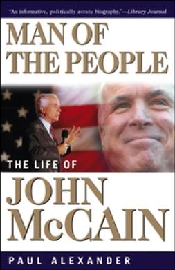 Alexander, Paul - Man of the People: The Life of John McCain, ebook