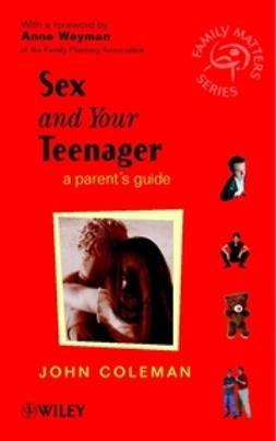 Coleman, John - Sex and Your Teenager: A Parent's Guide, ebook