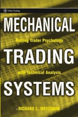 Weissman, Richard L. - Mechanical Trading Systems: Pairing Trader Psychology with Technical Analysis, ebook