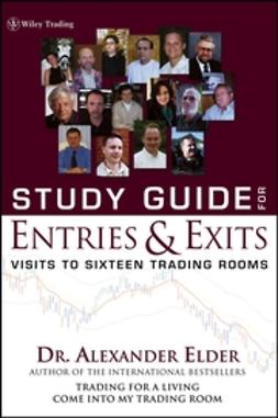 Elder, Alexander - Entries & Exits, Study Guide : Visits toSixteen Trading Rooms, ebook