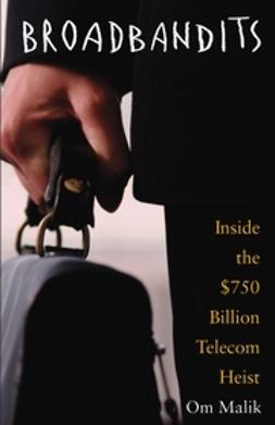 Malik, Om - Broadbandits: Inside the $750 Billion Telecom Heist, ebook
