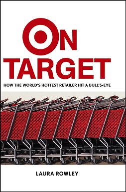 Rowley, Laura - On Target: How the World's Hottest Retailer Hit a Bull's-Eye, ebook