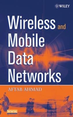 Ahmad, Aftab - Wireless and Mobile Data Networks, ebook