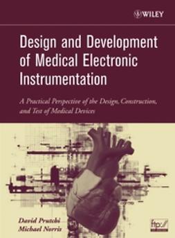 Norris, Michael - Design and Development of Medical Electronic Instrumentation: A Practical Perspective of the Design, Construction, and Test of Medical Devices, e-kirja