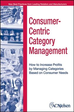 Heller, Al - Consumer-Centric Category Management: How to Increase Profits by Managing Categories Based on Consumer Needs, e-kirja