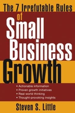 Little, Steven S. - The 7 Irrefutable Rules of Small Business Growth, e-bok