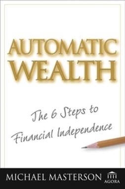 Masterson, Michael - Automatic Wealth: The Six Steps to Financial Independence, ebook