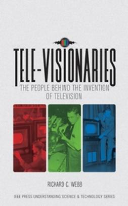 Webb, R. C. - Tele-Visionaries: The People Behind the Invention of Television, ebook