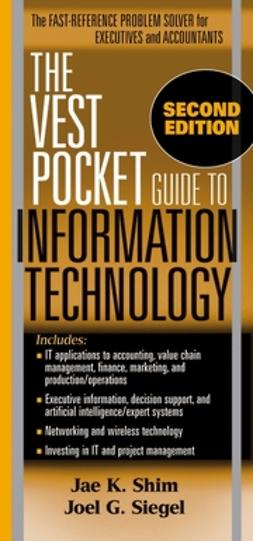 Shim, Jae K. - The Vest Pocket Guide to Information Technology, e-bok