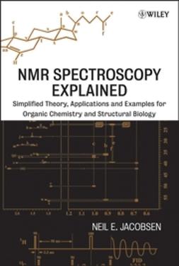 Jacobsen, Neil E. - NMR Spectroscopy Explained: Simplified Theory, Applications and Examples for Organic Chemistry and Structural Biology, e-kirja