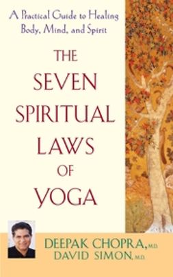 Chopra, Deepak - The Seven Spiritual Laws of Yoga: A Practical Guide to Healing Body, Mind, and Spirit, ebook