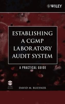 Bliesner, David M. - Establishing A CGMP Laboratory Audit System: A Practical Guide, e-bok