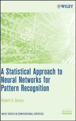 Dunne, Robert A. - A Statistical Approach to Neural Networks for Pattern Recognition, ebook