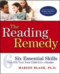 Blank, Marion - The Reading Remedy: Six Essential Skills That Will Turn Your Child Into a Reader, ebook