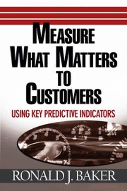 Baker, Ronald J. - Measure What Matters to Customers: Using Key Predictive Indicators (KPIs), ebook