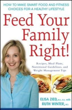 Winter, Ruth - Feed Your Family Right!: How to Make Smart Food and Fitness Choices for a Healthy Lifestyle, e-kirja