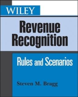 Bragg, Steven M. - Wiley Revenue Recognition: Rules and Scenarios, e-bok