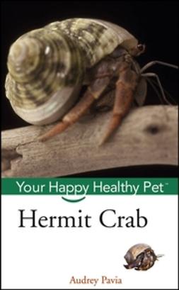 Pavia, Audrey - Hermit Crab: Your Happy Healthy Pet, ebook