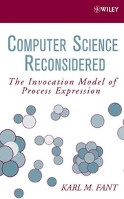 Fant, Karl M. - Computer Science Reconsidered: The Invocation Model of Process Expression, ebook