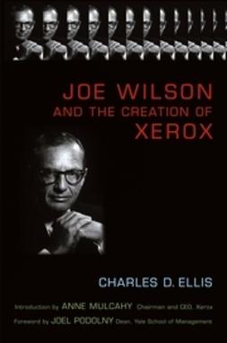 Ellis, Charles D. - Joe Wilson and the Creation of Xerox, e-kirja