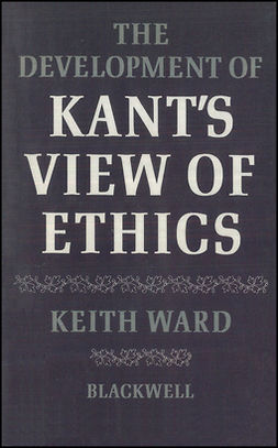 Ward, Keith - The Development of Kant's View of Ethics, ebook