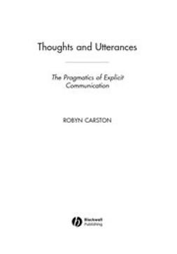 Carston, Robyn - Thoughts and Utterances: The Pragmatics of Explicit Communication, ebook