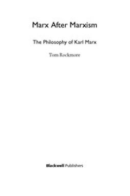 Rockmore, Tom - Marx After Marxism: The Philosophy of Karl Marx, ebook