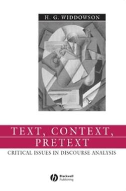 Widdowson, H. G. - Text, Context, Pretext: Critical Isssues in Discourse Analysis, ebook