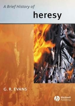 Evans, G. R. - A Brief History of Heresy, e-bok