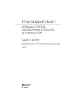 Moore, David Richard - Project Management: Designing Effective Organisational Structures in Construction, ebook