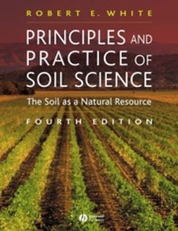 White, Robert E. - Principles and Practice of Soil Science: The Soil as a Natural Resource, ebook