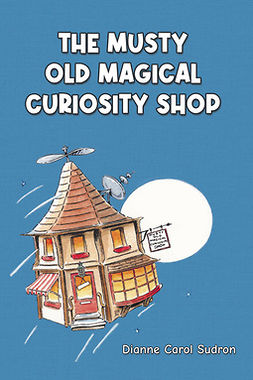 Sudron, Dianne Carol - The Musty Old Magical Curiosity Shop, e-bok