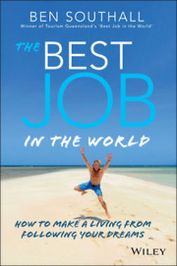 Southall, Ben - The Best Job in the World: How to Make a Living From Following Your Dreams, e-kirja