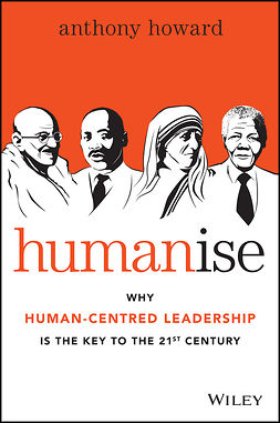 Howard, Anthony - Humanise: Why Human-Centred Leadership is the Key to the 21st Century, e-kirja