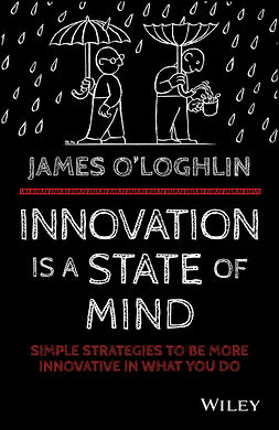 O'Loghlin, James - Innovation is a State of Mind: Simple strategies to be more innovative in what you do, e-bok