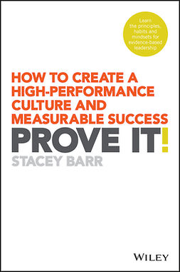 Barr, Stacey - Prove It!: How to Create a High-Performance Culture and Measurable Success, e-kirja