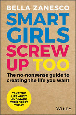 Zanesco, Bella - Smart Girls Screw Up Too: The No-Nonsense Guide to Creating The Life You Want, ebook