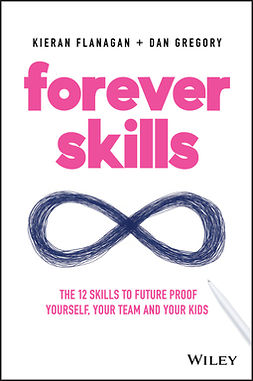 Flanagan, Kieran - Forever Skills: The 12 Skills to Futureproof Yourself, Your Team and Your Kids, ebook