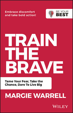 Warrell, Margie - Train the Brave: Tame Your Fear, Take the Chance, Dare to Live Big, e-kirja