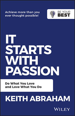 Abraham, Keith - It Starts with Passion: Do What You Love and Love What You Do, e-kirja