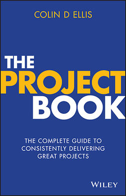 Ellis, Colin D. - The Project Book: The Complete Guide to Consistently Delivering Great Projects, e-bok