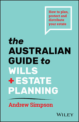 Simpson, Andrew - The Australian Guide to Wills and Estate Planning: How to Plan, Protect and Distribute Your Estate, e-bok