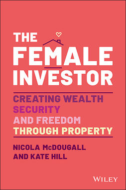 McDougall, Nicola - The Female Investor: Creating Wealth, Security, and Freedom through Property, e-bok