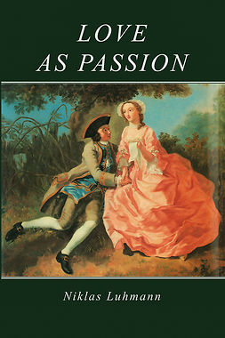 Luhmann, Niklas - Love as Passion: The Codification of Intimacy, e-kirja