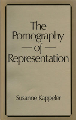 Kappeler, Susanne - The Pornography of Representation, e-bok
