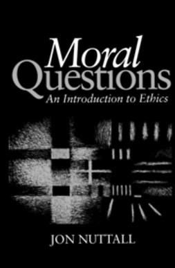 Nuttall, Jon - Moral Questions: An Introduction to Ethics, ebook