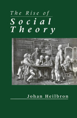 Heilbron, Johan - The Rise of Social Theory, e-bok