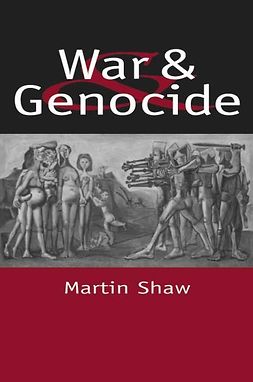 Shaw, Martin - War and Genocide: Organised Killing in Modern Society, ebook