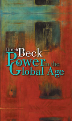 Beck, Ulrich - Power in the Global Age: A New Global Political Economy, e-kirja